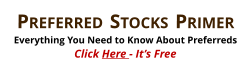 PREFERRED STOCKS PRIMER Everything You Need to Know About Preferreds Click Here - It’s Free